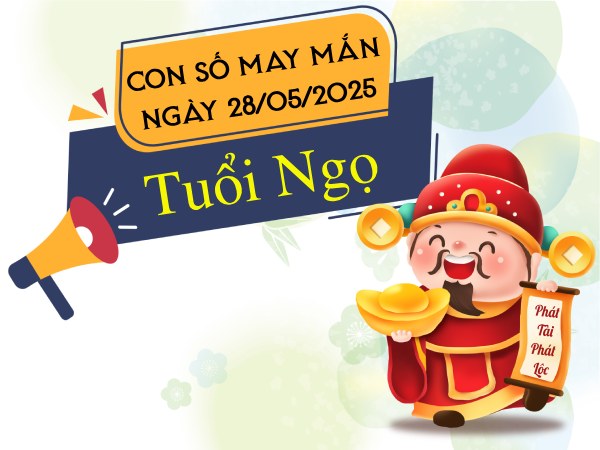 con số tài vận hanh thông tuổi Ngọ ngày 28/5/2025